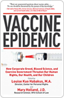 VACCINE EPIDEMIC:How Corporate Greed, Biased Science, and Coercive Government Threaten Our Human Rights, Our Health, and Our Children